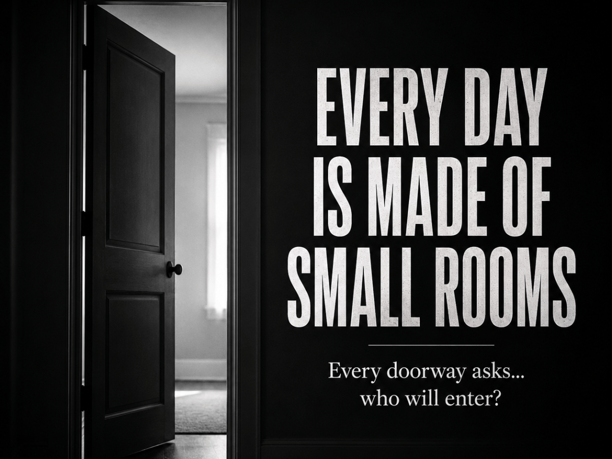 Every Day Is Made Of Small&nbsp;Rooms
